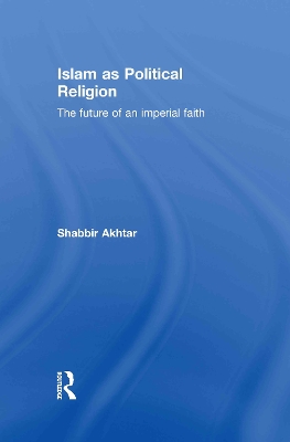 Islam as Political Religion by Shabbir Akhtar