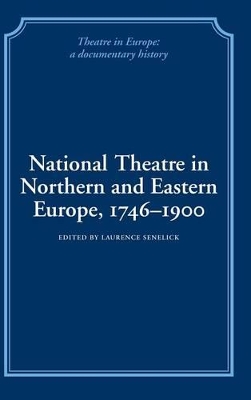 National Theatre in Northern and Eastern Europe, 1746-1900 by Laurence Senelick