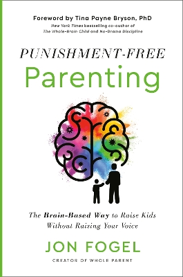 Punishment-Free Parenting: The Brain-Based Way to Raise Kids Without Raising Your Voice book