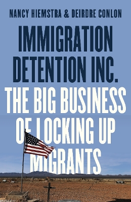 Immigration Detention Inc.: The Big Business of Locking up Migrants book