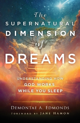 The Supernatural Dimension of Dreams – Understanding How God Works While You Sleep book