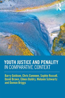 Youth Justice and Penality in Comparative Context by Barry Goldson