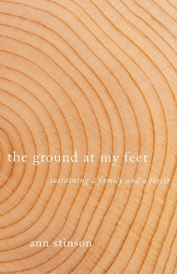The Ground at My Feet: Sustaining a Family and a Forest book