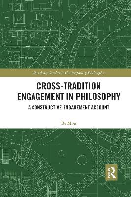 Cross-Tradition Engagement in Philosophy: A Constructive-Engagement Account by Bo Mou