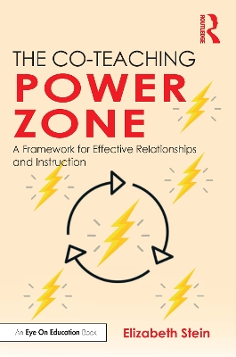 The Co-Teaching Power Zone: A Framework for Effective Relationships and Instruction by Elizabeth Stein