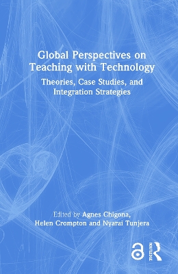 Global Perspectives on Teaching with Technology: Theories, Case Studies, and Integration Strategies book