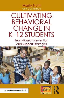 Cultivating Behavioral Change in K–12 Students: Team-Based Intervention and Support Strategies book