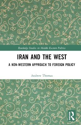 Iran and the West: A Non-Western Approach to Foreign Policy book