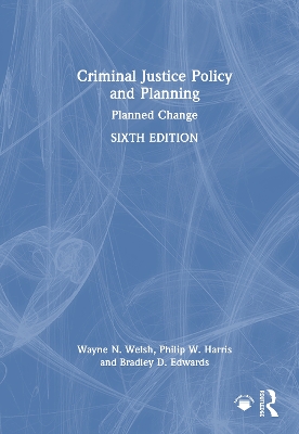 Criminal Justice Policy and Planning: Planned Change by Wayne N. Welsh