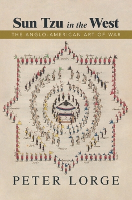 Sun Tzu in the West: The Anglo-American Art of War by Peter Lorge