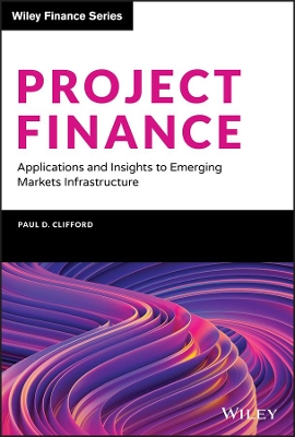 Project Finance: Applications and Insights to Emerging Markets Infrastructure book