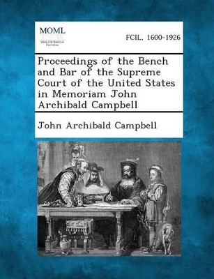 Proceedings of the Bench and Bar of the Supreme Court of the United States in Memoriam John Archibald Campbell book