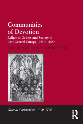 Communities of Devotion: Religious Orders and Society in East Central Europe, 1450–1800 by Maria Craciun