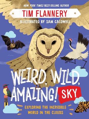 Weird, Wild, Amazing! Sky: Exploring the Incredible World in the Clouds book