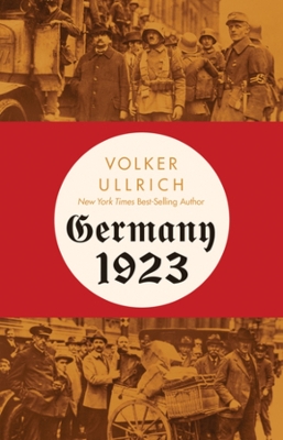 Germany 1923: Hyperinflation, Hitler's Putsch, and Democracy in Crisis book