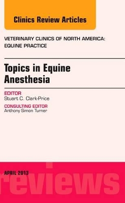 Topics in Equine Anesthesia, An Issue of Veterinary Clinics: Equine Practice book