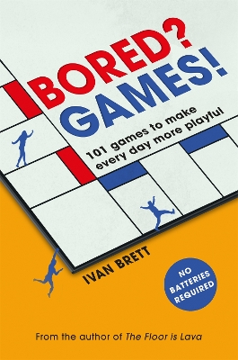 Bored? Games!: 101 games to make every day more playful, from the author of THE FLOOR IS LAVA book