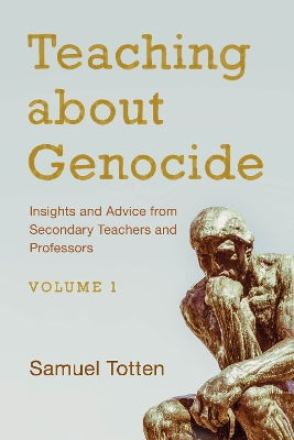 Teaching about Genocide: Insights and Advice from Secondary Teachers and Professors by Samuel Totten