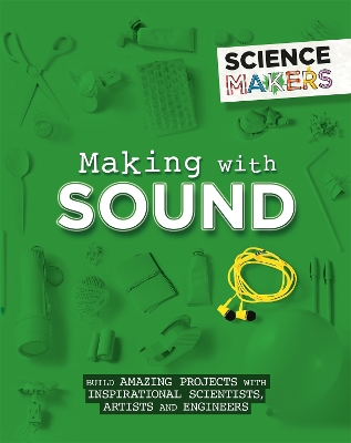 Science Makers: Making with Sound by Anna Claybourne