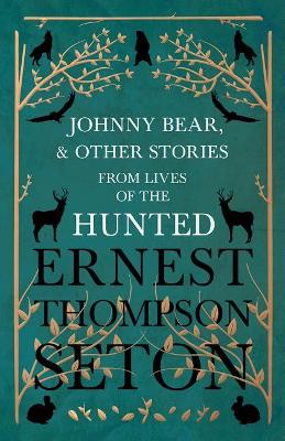 Johnny Bear, and Other Stories from Lives of the Hunted book
