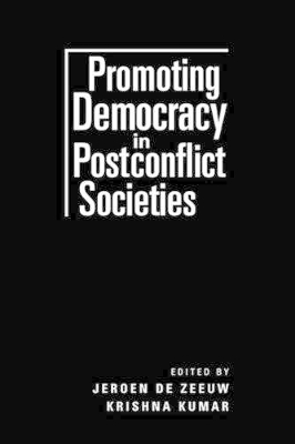 Promoting Democracy in Postconflict Societies by Jeroen de Zeeuw