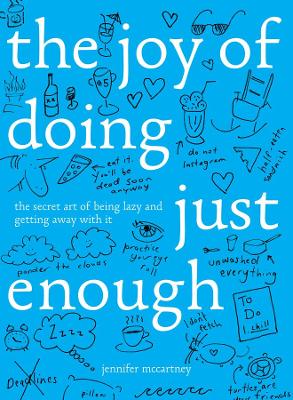 Joy of Doing Just Enough - The Secret Art of Being Lazy and Getting Away with It book