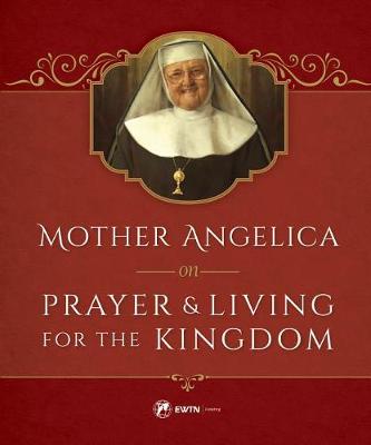 Mother Angelica on Prayer and Living for the Kingdom book
