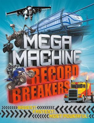 Mega Machine Record Breakers: Biggest! Fastest! Most Powerful! by Anne Rooney