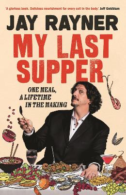 My Last Supper: One Meal, a Lifetime in the Making by Jay Rayner