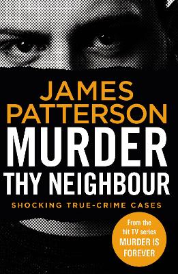 Murder Thy Neighbour: (Murder Is Forever: Volume 4) by James Patterson
