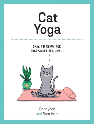 Cat Yoga: Purrfect Poses for Flexible Felines by Sam Hart