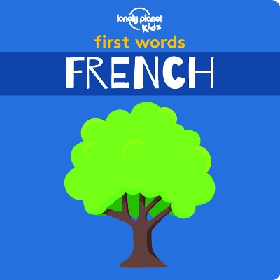 Lonely Planet Kids First Words - French by Lonely Planet Kids