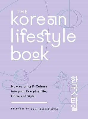 The Korean Lifestyle Book: How to Bring K-Culture into your Everyday Life, Home and Style book