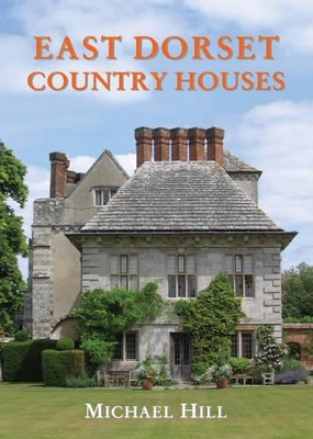 East Dorset Country Houses by Michael Hill