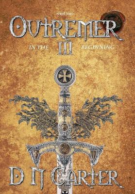 Outremer III: In The Beginning by D N Carter