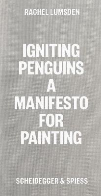 Igniting Penguins: On Painting Now book