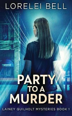 Party to a Murder by Lorelei Bell