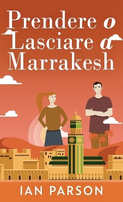 Prendere o lasciare a Marrakesh by Ian Parson