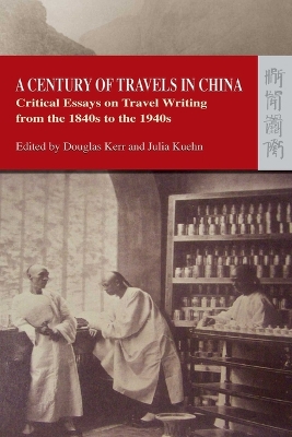 A Century of Travels in China – Critical Essays on Travel Writing from the 1840s to the 1940s book