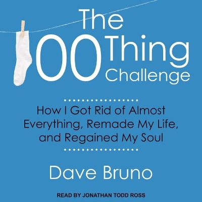 The 100 Thing Challenge: How I Got Rid of Almost Everything, Remade My Life, and Regained My Soul book