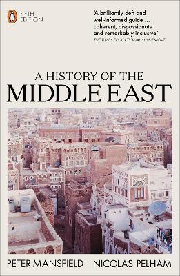 A A History of the Middle East: 5th Edition by Peter Mansfield