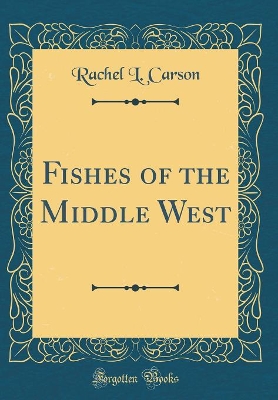 Fishes of the Middle West (Classic Reprint) book