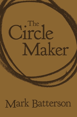 The Circle Maker: Praying Circles Around Your Biggest Dreams and Greatest Fears book
