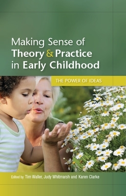 Making Sense of Theory and Practice in Early Childhood: The Power of Ideas book