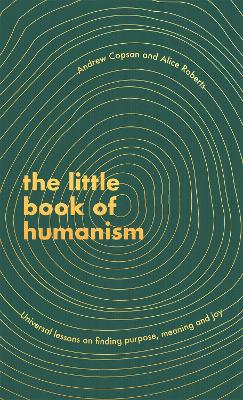 The Little Book of Humanism: Universal lessons on finding purpose, meaning and joy book