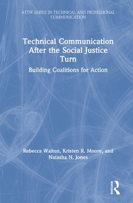 Technical Communication After the Social Justice Turn: Building Coalitions for Action book