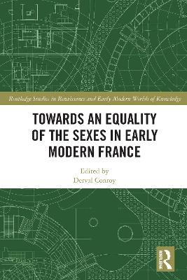 Towards an Equality of the Sexes in Early Modern France by Derval Conroy