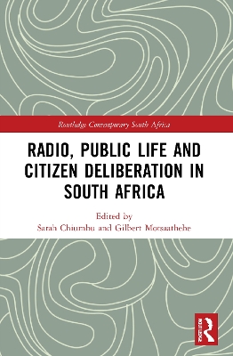 Radio, Public Life and Citizen Deliberation in South Africa by Sarah Chiumbu