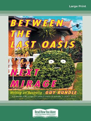 Between the Last Oasis and the next Mirage: Writings on Australia by Guy Rundle