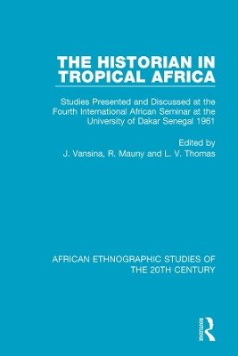 The The Historian in Tropical Africa: Studies Presented and Discussed at the Fourth International African Seminar at the University of Dakar, Senegal 1961 by J. Vansina